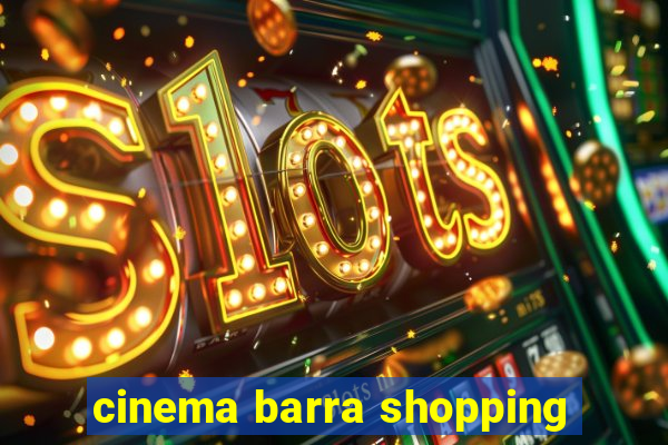 cinema barra shopping